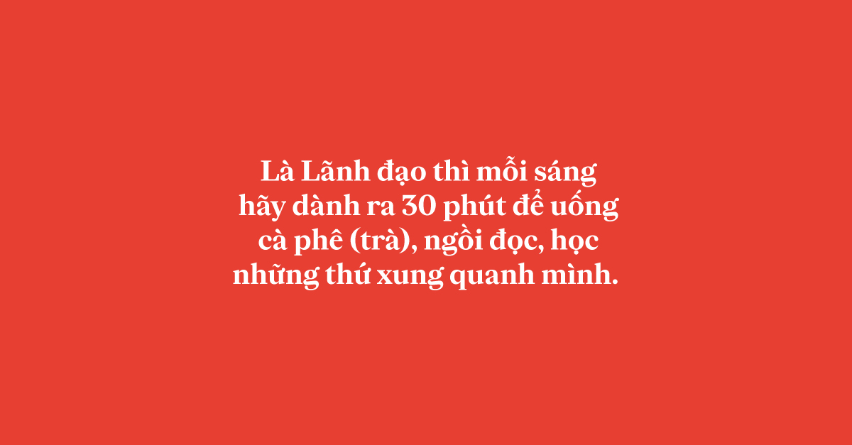 la-lanh-dao-thi-moi-sang-hay-danh-ra-30-phut-de-uong-ca-phe-tra-ngoi-doc-hoc-nhung-thu-xung-quanh-minh